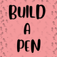 Build a Pen